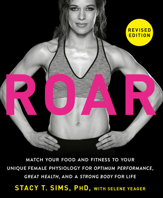 Roar, Revised Edition: Match Your Food and Fitness to Your Unique Female Physiology for Optimum Performance, Great Health, and a Strong Body for Life - Ingram