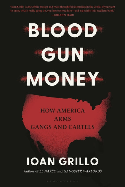 Blood Gun Money: How America Arms Gangs and Cartels - Ingram