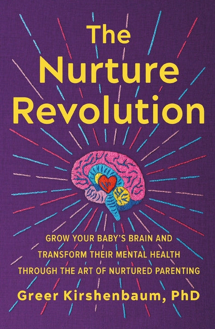Nurture Revolution: Grow Your Baby's Brain and Transform Their Mental Health Through the Art of Nurtured Parenting - Ingram