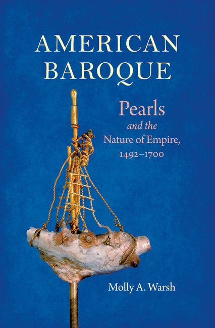 American Baroque: Pearls and the Nature of Empire, 1492-1700 - Ingram