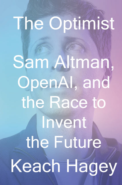 Optimist: Sam Altman, Openai, and the Race to Invent the Future - Ingram