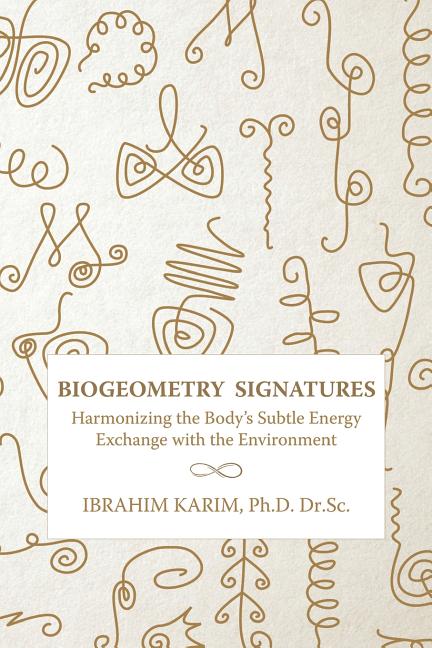 BioGeometry Signatures: Harmonizing the Body's Subtle Energy Exchange with the Environment - Ingram