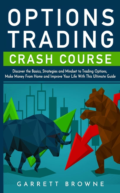 Options Trading Crash Course: Discover the Basics, Strategies, and Mindset to Trading Options, Make Money From Home and Improve Your Life With This - Ingram