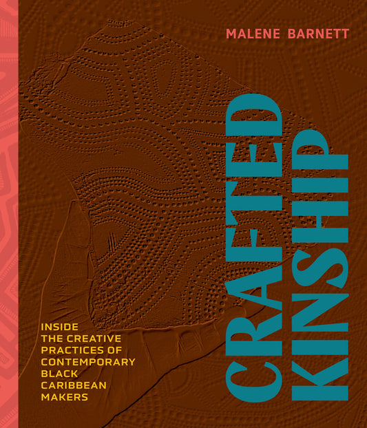 Crafted Kinship: Inside the Creative Practices of Contemporary Black Caribbean Makers - Ingram