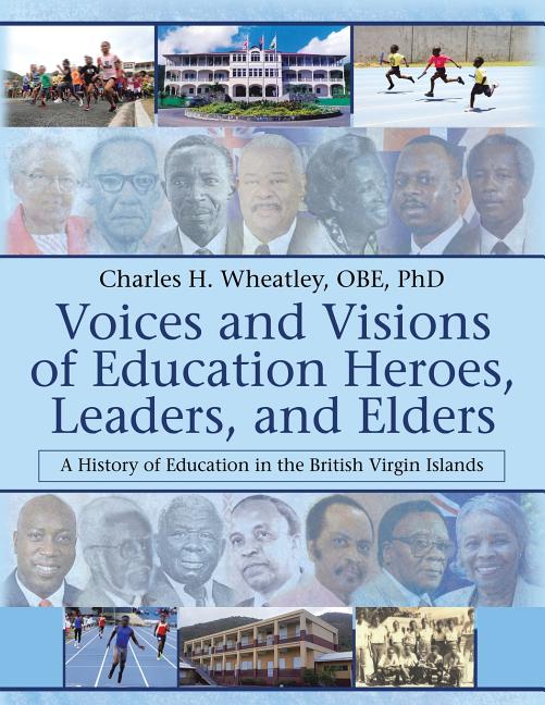 Voices and Visions of Education Heroes, Leaders, and Elders: A History of Education in the British Virgin Islands - Ingram