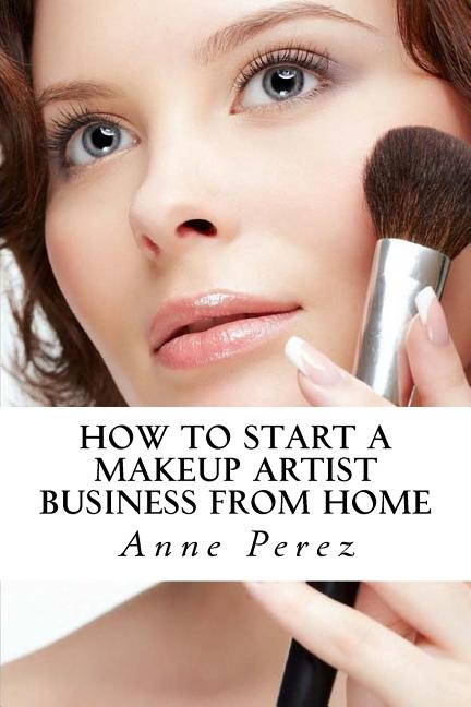 Make Money with Makeup: How to Start a Makeup Artist Business from Home - Ingram