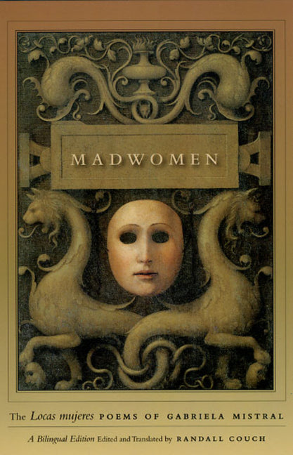 Madwomen: The Locas Mujeres Poems of Gabriela Mistral, a Bilingual Edition - Ingram