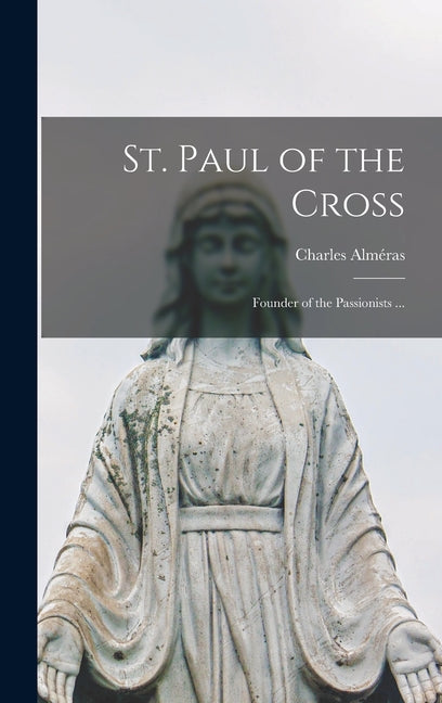 St. Paul of the Cross: Founder of the Passionists ... - Ingram