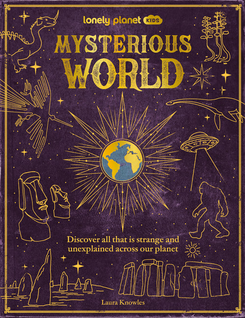 Lonely Planet Kids Mysterious World: Discover All That Is Strange and Unexplained Across Our Planet - Ingram