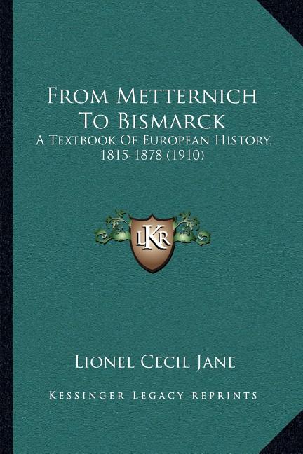 From Metternich To Bismarck: A Textbook Of European History, 1815-1878 (1910) - Ingram