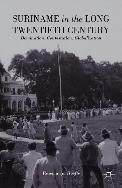 Suriname in the Long Twentieth Century: Domination, Contestation, Globalization (2014) - Ingram
