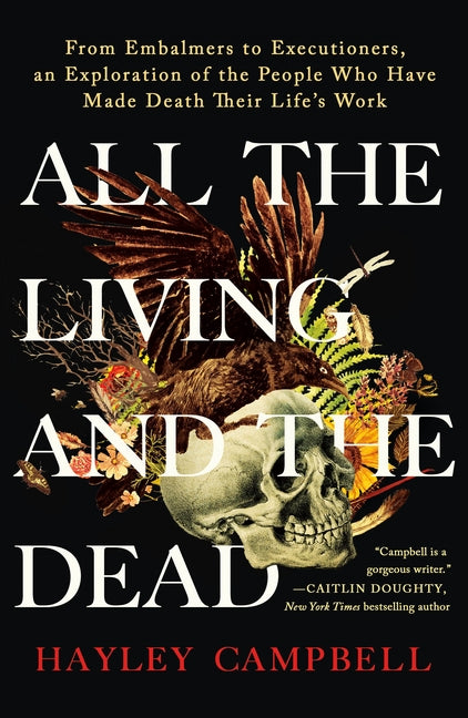 All the Living and the Dead: From Embalmers to Executioners, an Exploration of the People Who Have Made Death Their Life's Work - Ingram