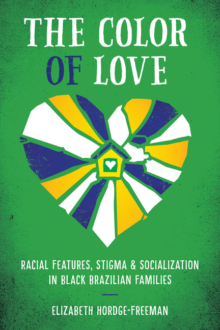 Color of Love: Racial Features, Stigma, and Socialization in Black Brazilian Families - Ingram