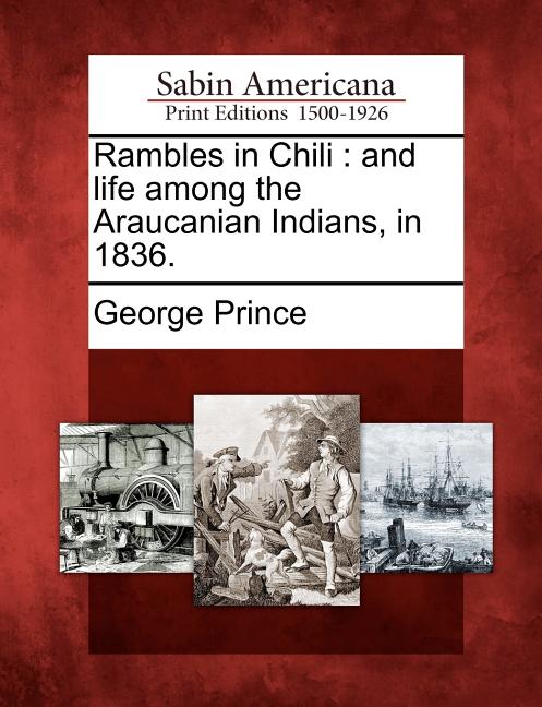 Rambles in Chili: And Life Among the Araucanian Indians, in 1836. - Ingram