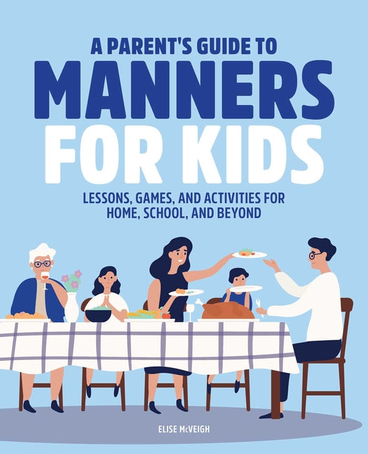 Parent's Guide to Manners for Kids: Lessons, Games, and Activities for Home, School, and Beyond - Ingram