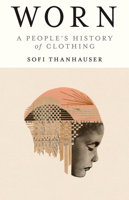Worn: A People's History of Clothing - Ingram