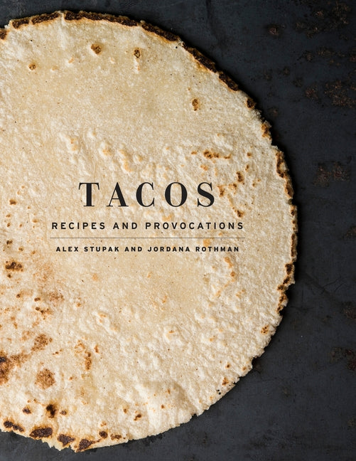 Tacos: Recipes and Provocations: A Cookbook - Ingram