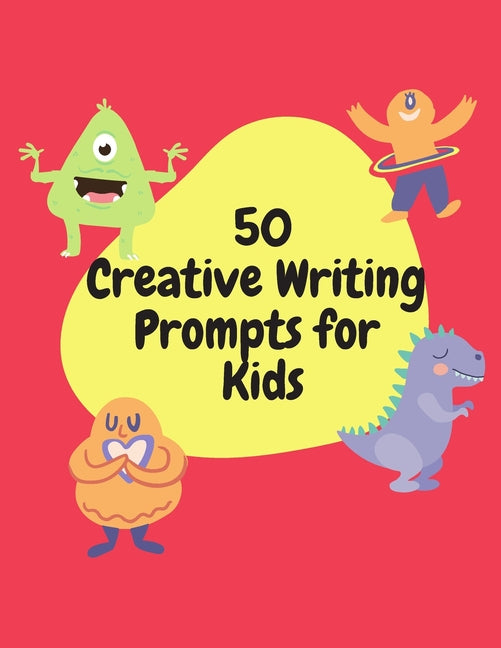 50 Creative Writing Prompts for Kids: Creative Writing Skills Practice Journal/ Book/ Textbook/ Workbook for Kids/Children in 1st, 2nd and 3rd Grades - Ingram