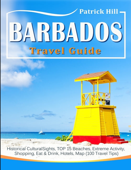 BARBADOS Travel Guide: Historical Cultural Sights, TOP 15 Beaches, Extreme Activity, Shopping, Eat & Drink, Hotels, Map (100 Travel Tips) - Ingram
