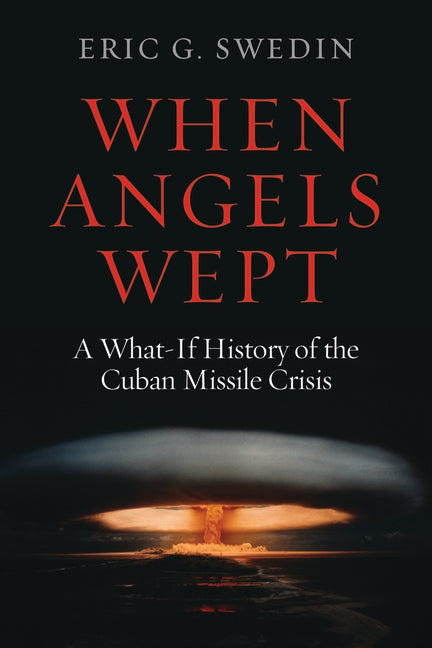 When Angels Wept: A What-If History of the Cuban Missile Crisis - Ingram