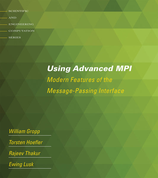 Using Advanced MPI: Modern Features of the Message-Passing Interface - Ingram