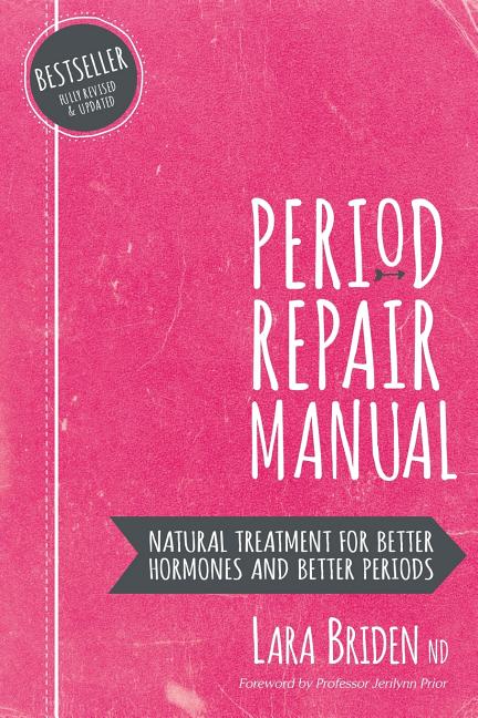 Period Repair Manual: Natural Treatment for Better Hormones and Better Periods - Ingram