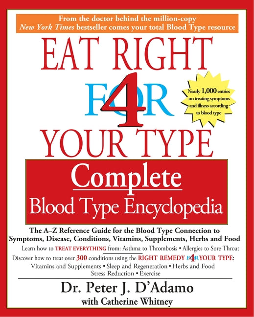 Eat Right 4 Your Type Complete Blood Type Encyclopedia: The A-Z Reference Guide for the Blood Type Connection to Symptoms, Disease, Conditions, Vitami - Ingram