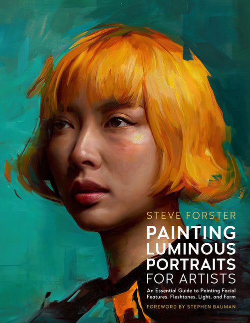 Painting Luminous Portraits for Artists: An Essential Guide to Painting Facial Features, Fleshtones, Light, and Form - Ingram