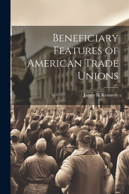 Beneficiary Features of American Trade Unions - Ingram
