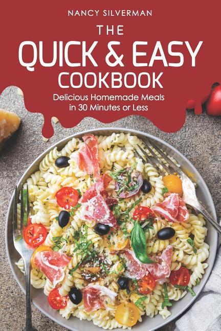 Quick & Easy Cookbook: Delicious Homemade Meals in 30 Minutes or Less - Ingram