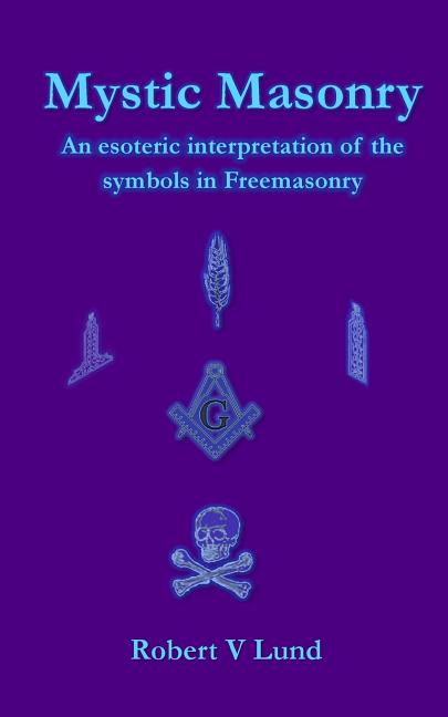 Mystic Masonry: An esoteric interpretation of the symbols in Freemasonry - Ingram
