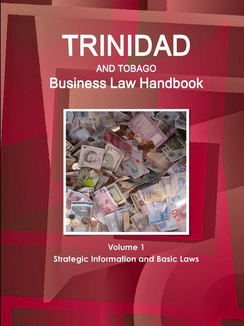 Trinidad and Tobago Business Law Handbook Volume 1 Strategic Information and Basic Laws - Ingram