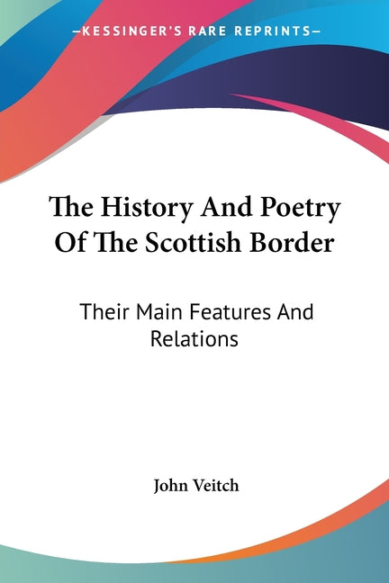 History And Poetry Of The Scottish Border: Their Main Features And Relations - Ingram