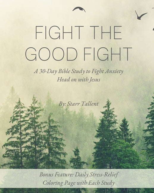 Fight the Good Fight: A 30-Day Bible Study to Overcome Anxiety with Jesus By Your Side + Bonus Feature: Daily Stress-Relief Coloring Page with Each St - Ingram