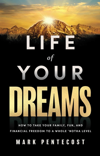 Life of Your Dreams: How to Take Your Family, Fun, and Financial Freedom to a Whole 'Notha Level - Ingram