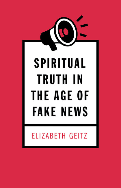 Spiritual Truth in the Age of Fake News - Ingram