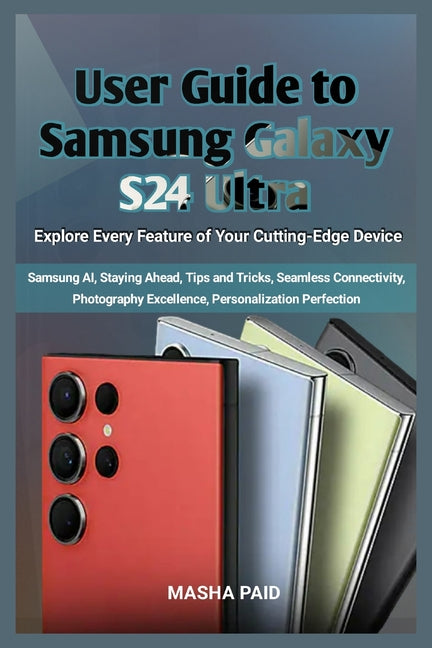 User Guide to Samsung Galaxy S24 Ultra: Explore Every Feature of Your Cutting-Edge Device - Ingram