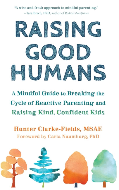 Raising Good Humans: A Mindful Guide to Breaking the Cycle of Reactive Parenting and Raising Kind, Confident Kids - Ingram