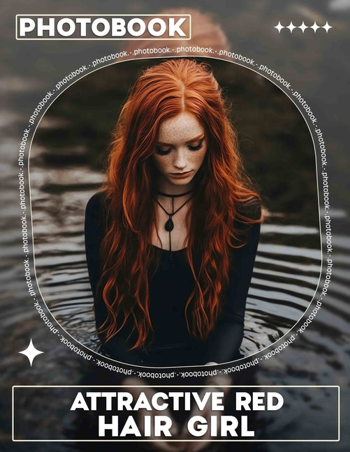 Attractive Red Hair Girl Photo Book: Vibrant Collection Featuring Stunning Red-Haired Models Captured In 40 High-Quality Images - Ingram