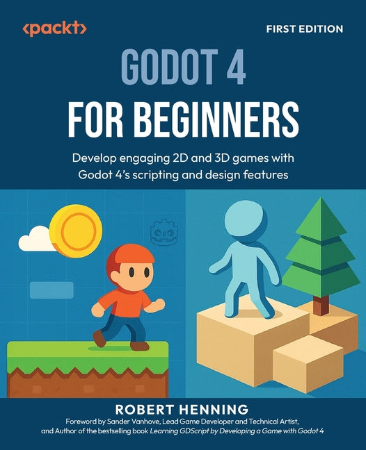 Godot 4 for Beginners: Develop engaging 2D and 3D games with Godot 4's scripting and design features - Ingram