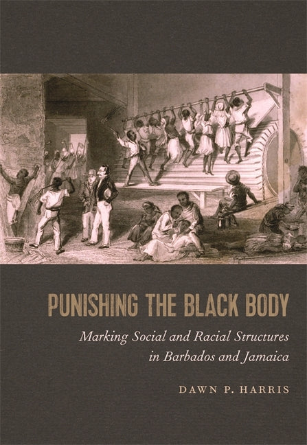 Punishing the Black Body: Marking Social and Racial Structures in Barbados and Jamaica - Ingram