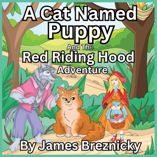 Cat Named Puppy and the Red Riding Hood Adventure: A Heartwarming Rhyming Story of Friendship and Adventure Featuring a Big Fluffy Cat, a Clever Girl, - Ingram