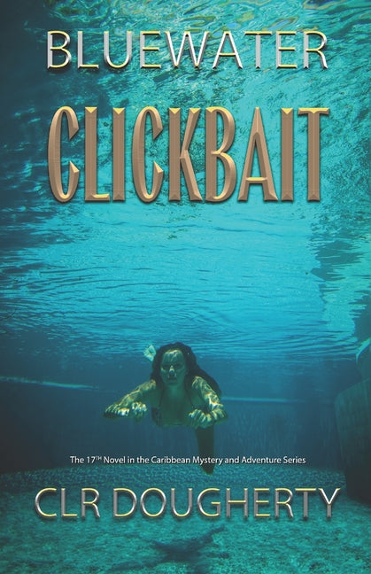 Bluewater Clickbait: The 17th Novel in the Caribbean Mystery and Adventure Series - Ingram