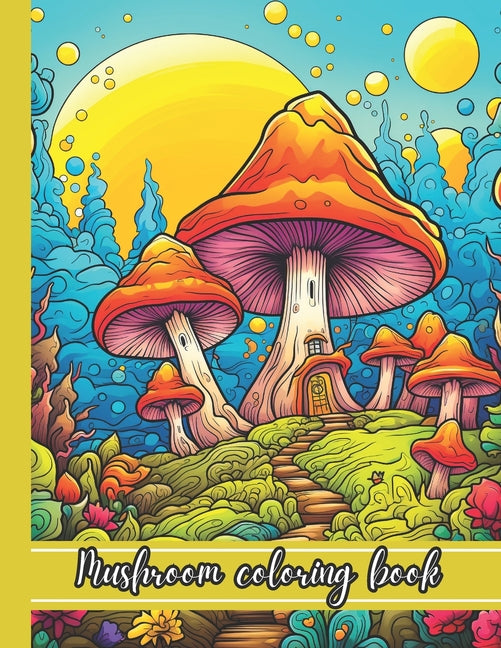 mushroom Coloring Book: 50 Illustrations Features Mushroom, Fungi, For Stress Relief And Relaxation for Adults, Teens, and Seniors - Ingram