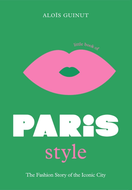 Little Book of Paris Style: The Fashion Story of the Iconic City - Ingram