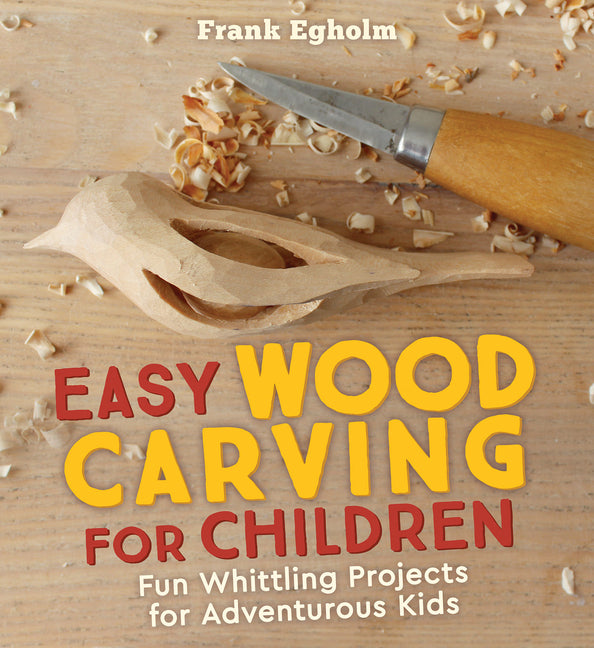 Easy Wood Carving for Children: Fun Whittling Projects for Adventurous Kids - Ingram