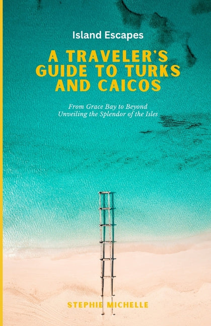 Island Escapes: A Traveler's Guide to Turks and Caicos - Ingram
