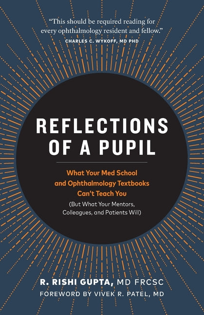 Reflections of a Pupil: What Your Med School and Ophthalmology Textbooks Can't Teach You (But What Your Mentors, Colleagues and Patients Will) - Ingram