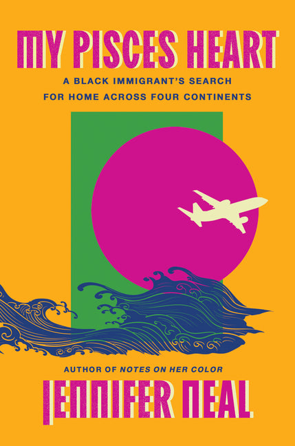 My Pisces Heart: A Black Immigrant's Search for Home Across Four Continents - Ingram
