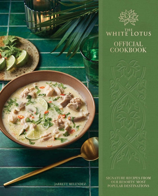 White Lotus Official Cookbook: Signature Recipes from Our Resorts' Most Popular Destinations - Ingram